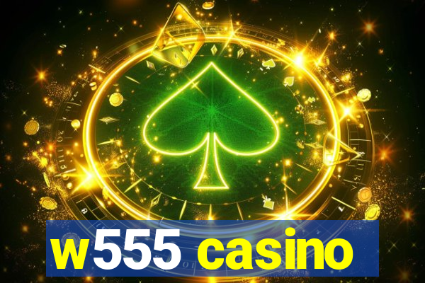 w555 casino